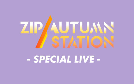ZIP AUTUMN STATION -SPECIAL LIVE-
